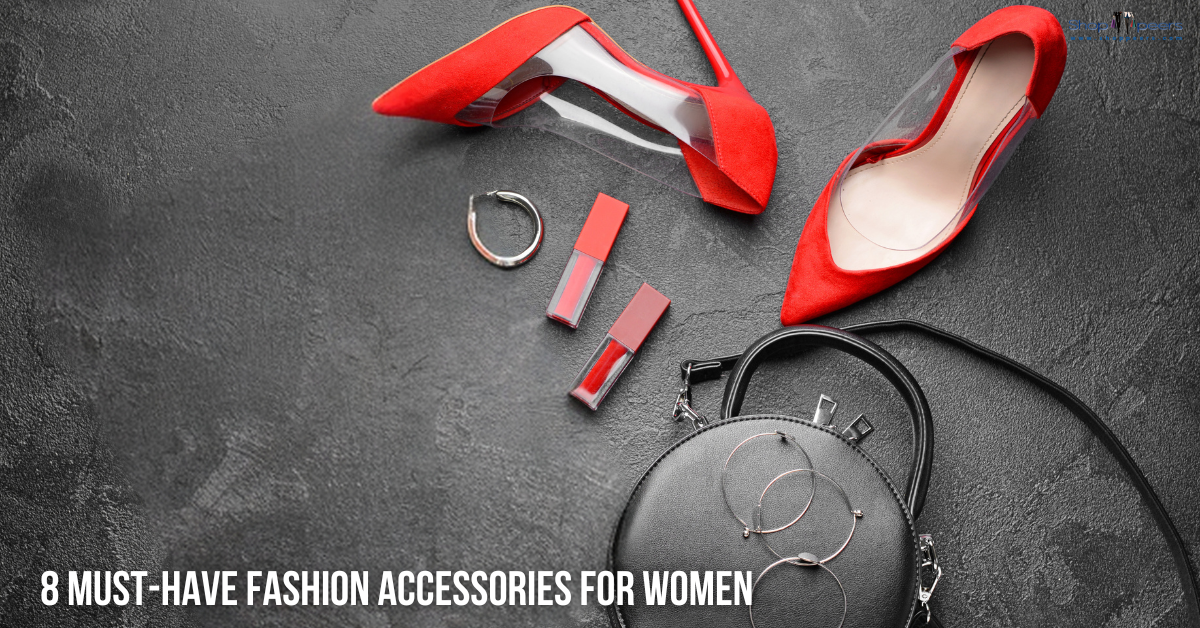 8 Must-Have Fashion Accessories For Women