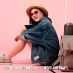 The Ultimate Backpack for Work and Travel
