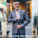 Why does versatile travel wear for men matter