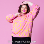 Trends to Avoid by Plus-Size Women