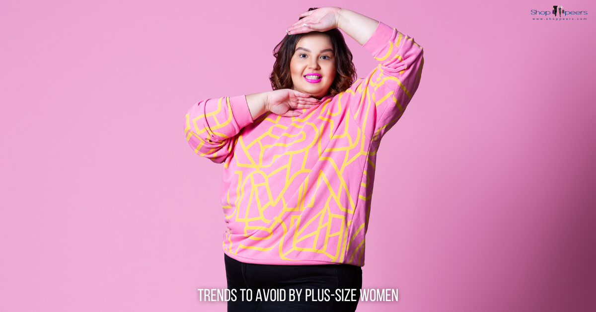 Trends to Avoid by Plus-Size Women